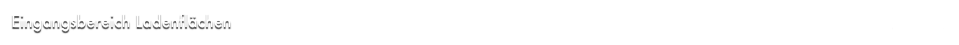 Eingangsbereich Ladenflächen                                                                                                                                      Zurück